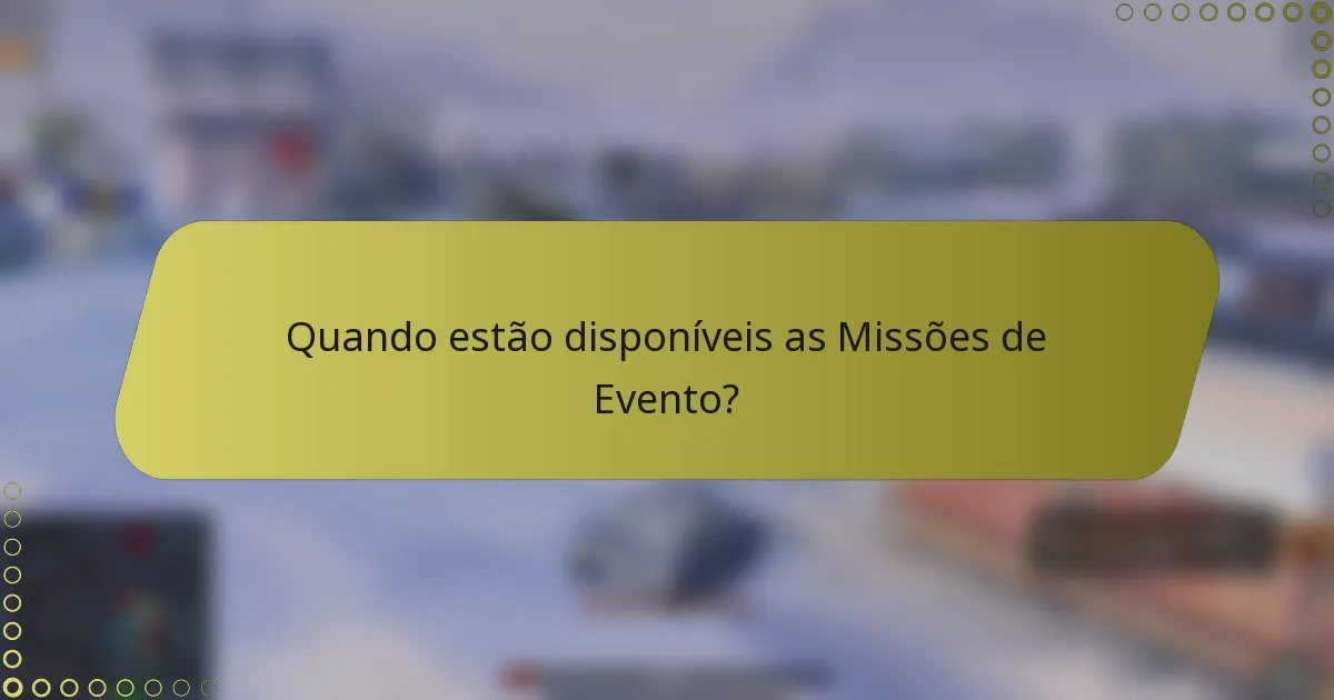 Quando estão disponíveis as Missões de Evento?