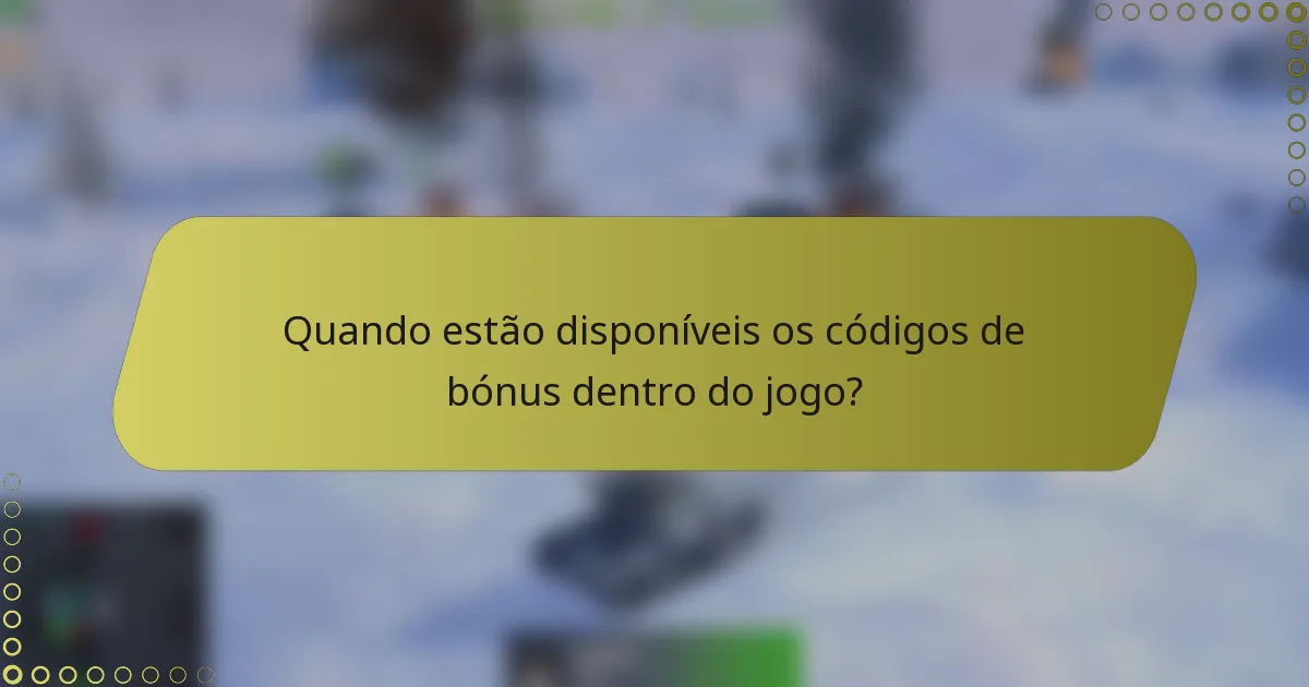 Quando estão disponíveis os códigos de bónus dentro do jogo?