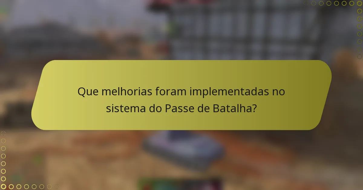 Que melhorias foram implementadas no sistema do Passe de Batalha?