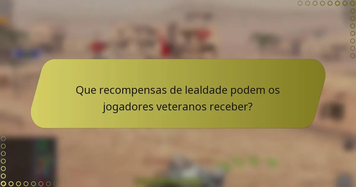 Que recompensas de lealdade podem os jogadores veteranos receber?