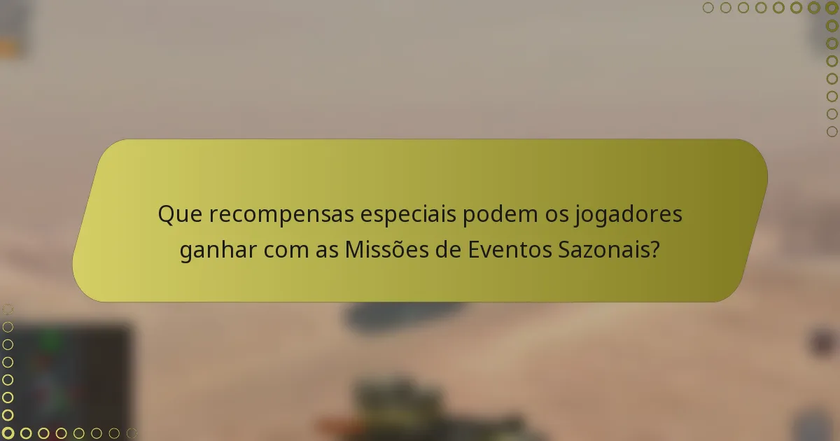 Que recompensas especiais podem os jogadores ganhar com as Missões de Eventos Sazonais?