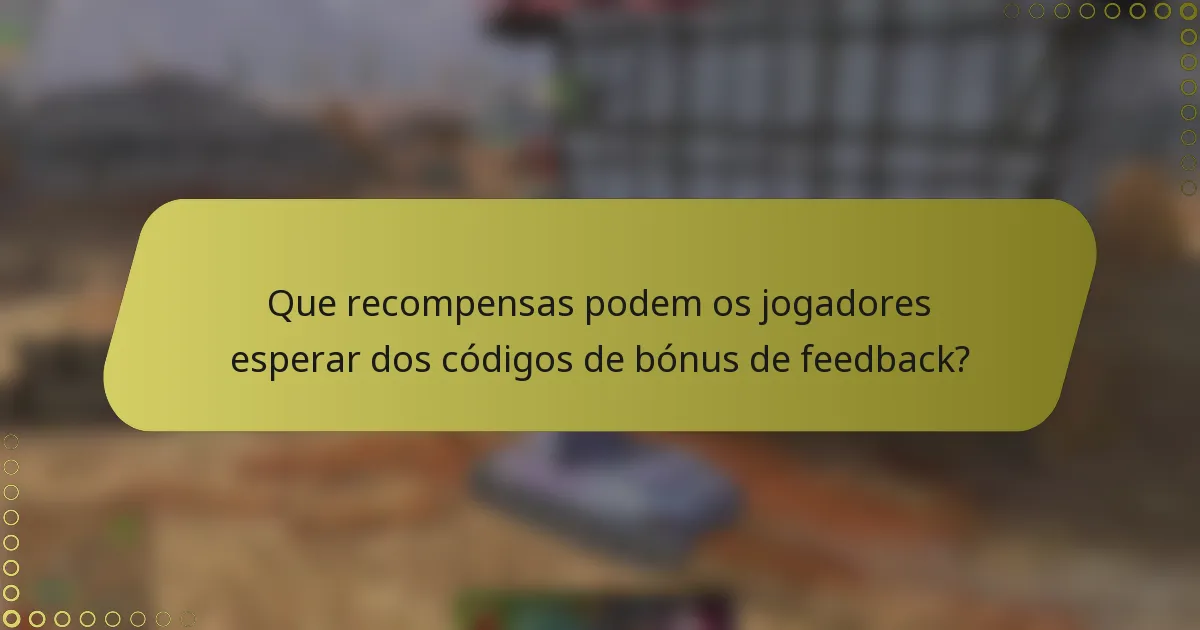 Que recompensas podem os jogadores esperar dos códigos de bónus de feedback?