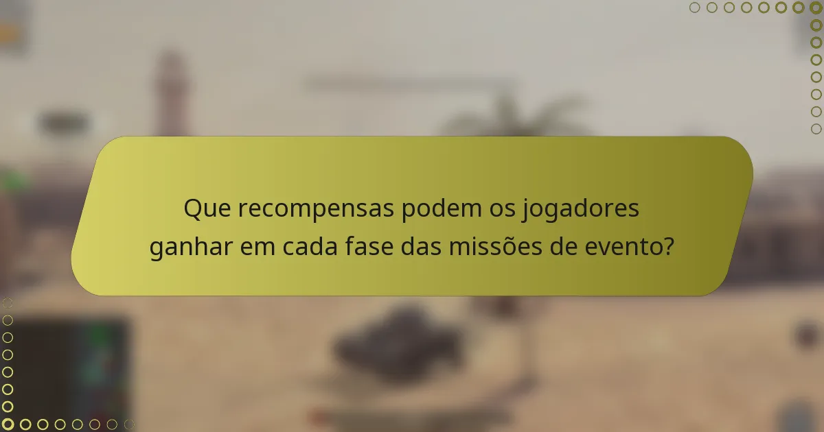Que recompensas podem os jogadores ganhar em cada fase das missões de evento?
