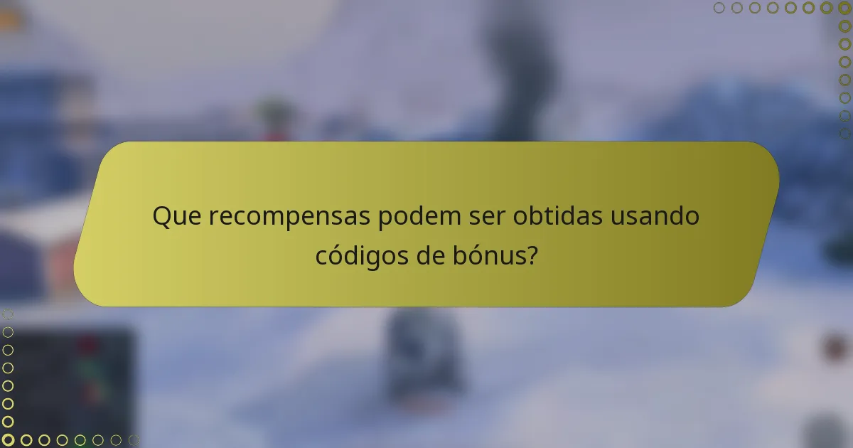 Que recompensas podem ser obtidas usando códigos de bónus?