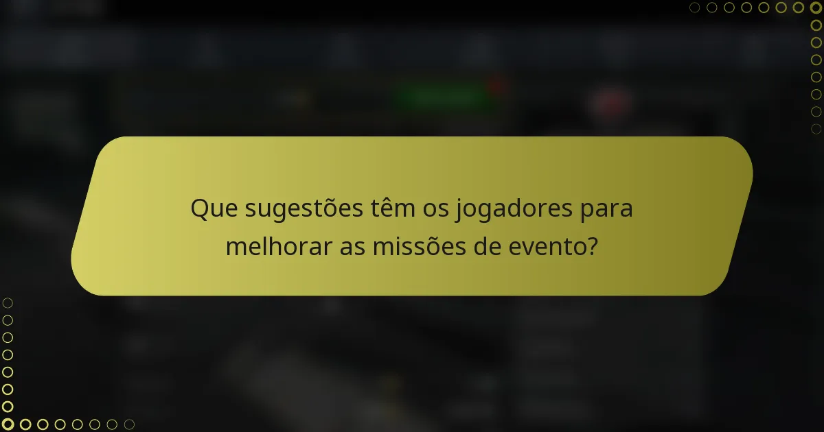 Que sugestões têm os jogadores para melhorar as missões de evento?